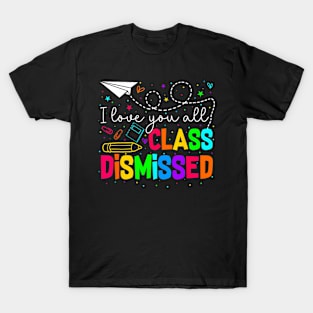 All Class Dismissed Last Day Of School Teacher T-Shirt